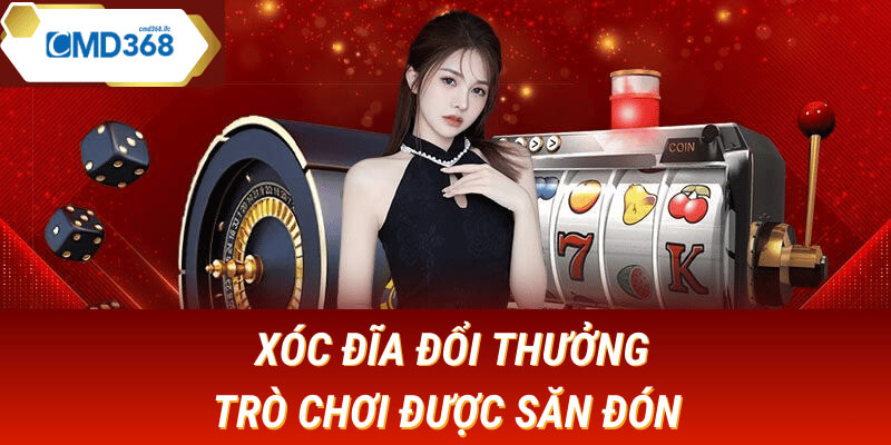 Xóc đĩa đổi thưởng tại cmd368